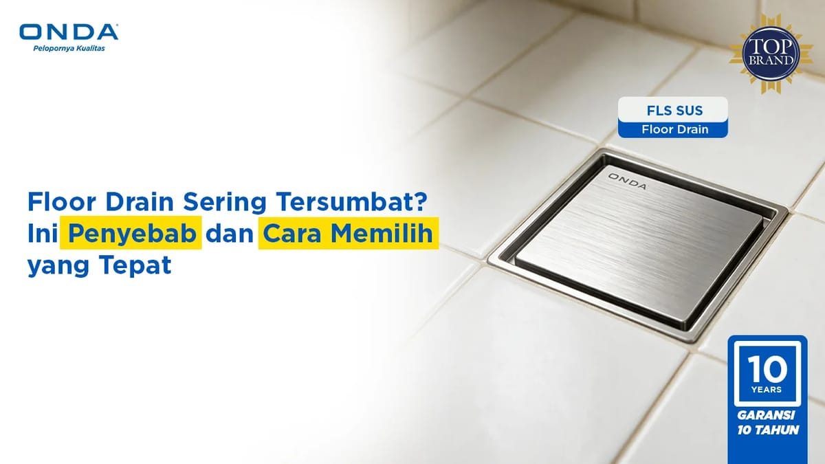 Floor Drain Sering Tersumbat? Ini Penyebab dan Cara Memilih yang Tepat!